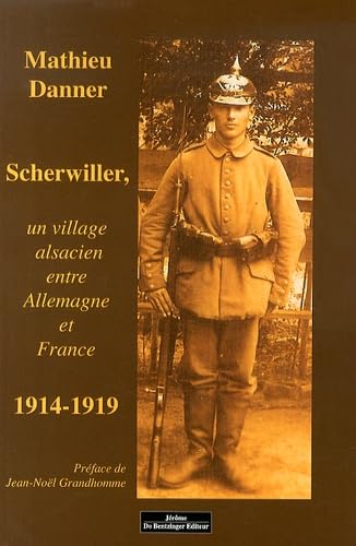 9782849604366: Scherwiller, un village alsacien entre Allemagne et France (1914-1919)