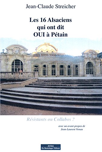 Imagen de archivo de les 16 Alsaciens qui ont dit OUI  Ptain ; rsistants ou collabos ? a la venta por Chapitre.com : livres et presse ancienne