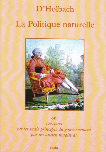 9782849670583: La Politique naturelle: Ou Discours sur les vrais principes du gouvernement par un ancien magistrat