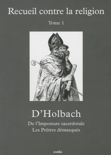 RECUEIL CONTRE LA RELIGION T.1 ; L'IMPOSTURE SACERDOTALE ; LES PRETRES DEMASQUES