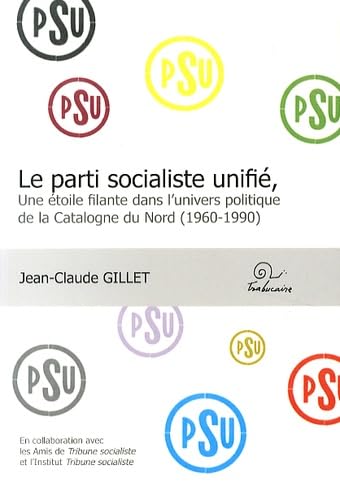 Stock image for Le Parti Socialiste Unifi. Une toile filante dans l'univers politique de Catalogne du Nord (1960-1990) for sale by Ammareal