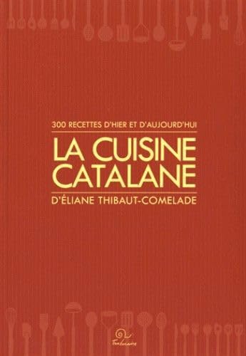 Beispielbild fr La cuisine catalane : 300 recettes d'hier et d'aujourd'hui zum Verkauf von Revaluation Books