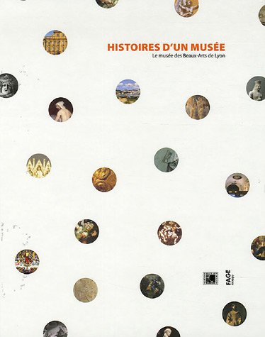 Beispielbild fr Histoires d'un muse: Le muse des Beaux-Arts de Lyon zum Verkauf von Ammareal