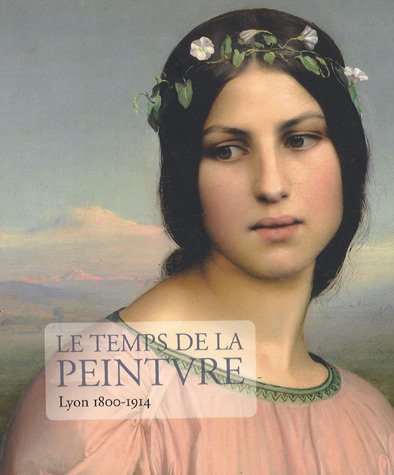 Imagen de archivo de Le Temps de la Peinture. Lyon 1800-1914. a la venta por Books+