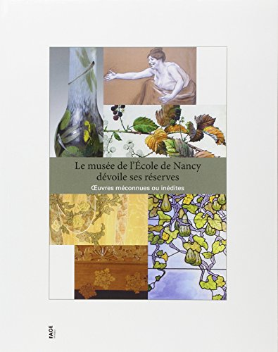 Stock image for Le muse de l'Ecole de Nancy dvoile ses rserves : Oeuvres mconnues ou indites for sale by Ammareal