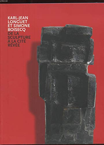 Stock image for Karl-Jean Longuet et Simone Boisecq: De la sculpture  la cit rve for sale by Ammareal