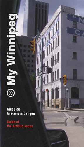 9782849752296: My Winnipeg, guide de la scne artistique: Guide to the Artistic Scene