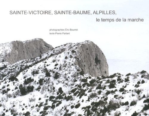 Beispielbild fr Sainte-Victoire, Sainte-Baume, Alpilles, le temps de la marche, hivers 2010-2013 zum Verkauf von Books Unplugged