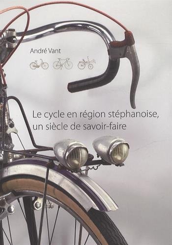 Beispielbild fr LE CYCLE EN REGION STEPHANOISE, un sicle de savoir-faire zum Verkauf von Librairie Couleur du Temps