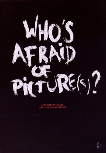 Stock image for Who's afraid of picture(s) ?: Le peintre et l'image, une liaison scandaleuse Lavrador, Judical et Lglise, Frdric for sale by BIBLIO-NET