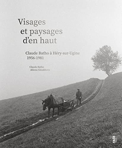 9782849757086: Visages et paysages d'en haut: Claude Batho  Hry-sur-Ugine 1956-1981