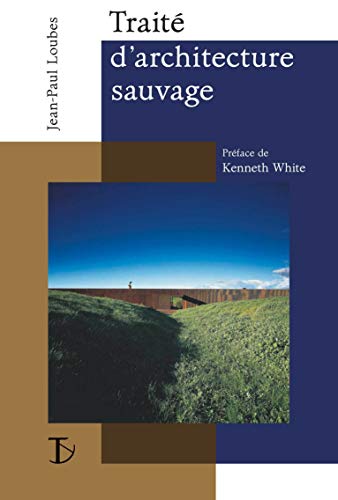 Beispielbild fr Trait D'architecture Sauvage : Manifeste Pour Une Architecture Situe zum Verkauf von RECYCLIVRE