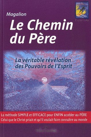 Beispielbild fr Le Chemin du Pre: La vritable rvlation des Pouvoirs de l'Esprit zum Verkauf von Ammareal