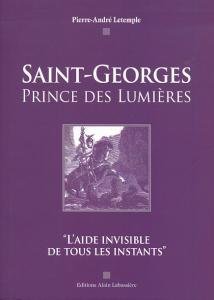 Beispielbild fr Saint-Georges prince des lumires, l'aide invisible de tous les instants zum Verkauf von Ammareal