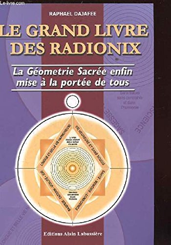 Stock image for Le grand livre des radionix. la geometrie sacreee enfin mise a la portee de tous for sale by medimops