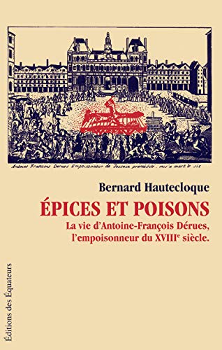 9782849901199: Epices et poisons: La vie d'Antoine-Franois Drues, l'empoisonneur du XVIIe sicle