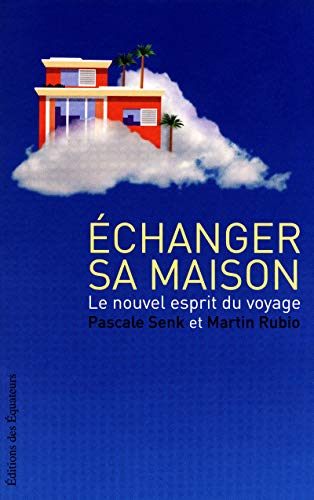 Imagen de archivo de Echanger sa maison : Le nouvel esprit du voyage a la venta por Ammareal