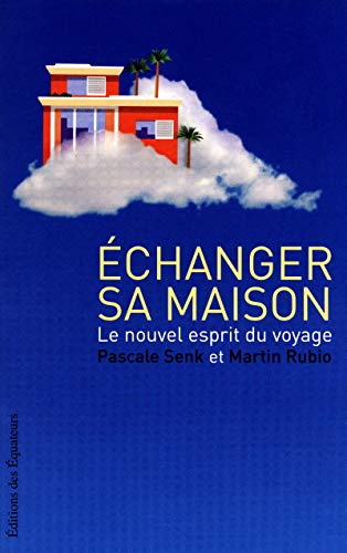 Stock image for Echanger sa maison : Le nouvel esprit du voyage for sale by Ammareal
