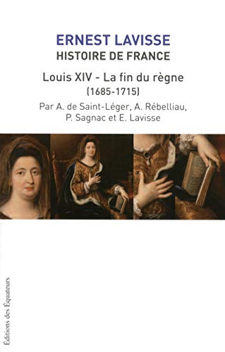 Beispielbild fr Histoire de France depuis les origines jusqu' la Rvolution : Tome 15, Louis XIV, la fin du rgne (1685-1715) zum Verkauf von Revaluation Books