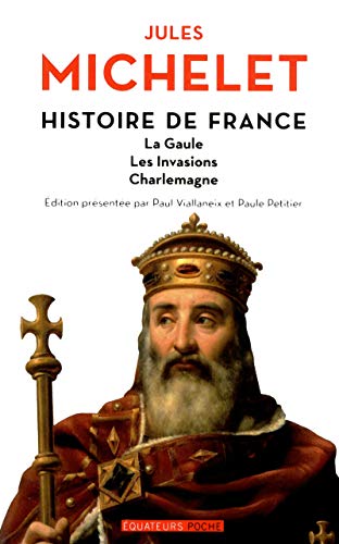 Histoire de France Volume I La Gaule, les Invasions, Charlemagne (9782849902462) by Michelet/ Jules, Jules