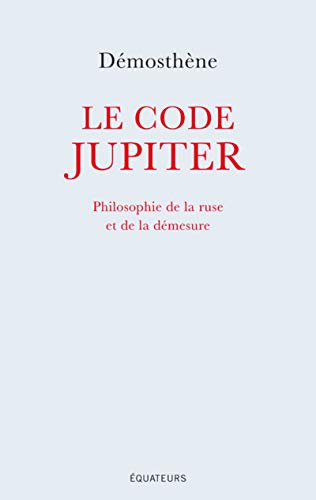 Beispielbild fr Le code Jupiter - Philosophie de la ruse et de la dmesure zum Verkauf von medimops