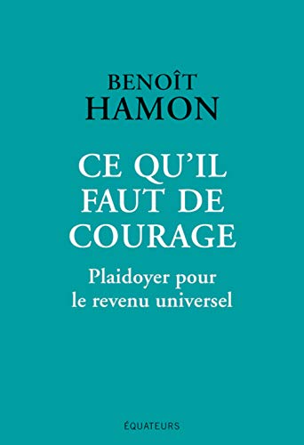 Stock image for Ce qu'il faut de courage: Plaidoyer pour le revenu universel for sale by WorldofBooks