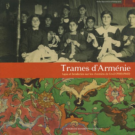 9782849950975: Trames d'Armnie : Tapis et broderies sur les chemins de l'exil (1900-1940)