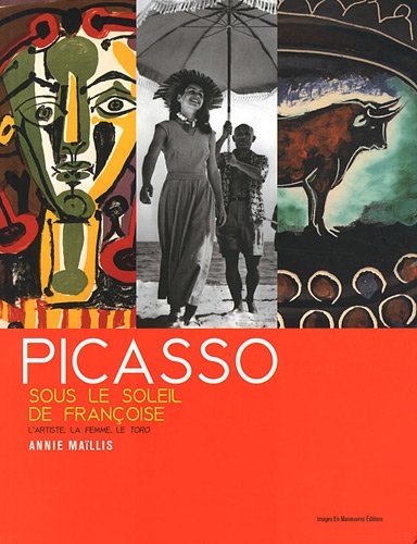 Stock image for Picasso. Sous le soleil de Francoise. L'artiste, la femme, le toro. for sale by Antiquariat Dr. Rainer Minx, Bcherstadt