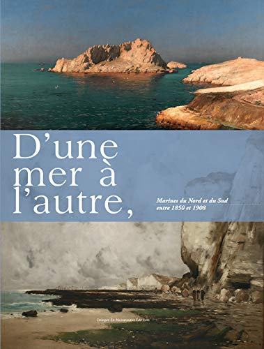 Beispielbild fr D'une mer  l'autre, : Marines du Nord et du Sud entre 1850 et 1908 zum Verkauf von Ammareal