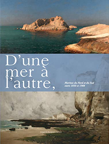 9782849952443: D'Une Mer A L'Autre. Marines Du Nord Et Du Sud Entre 1850 Et 1908 (French Edition)