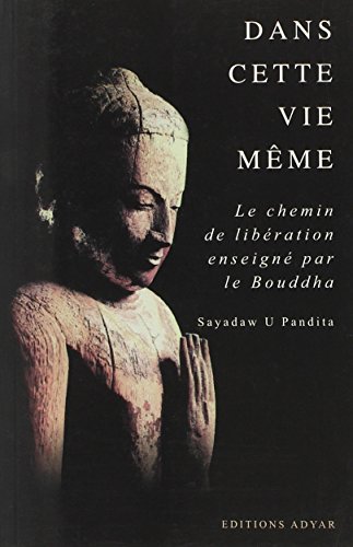 Beispielbild fr Dans cette vie mme : Le chemin de la libration enseign par le Bouddha zum Verkauf von medimops