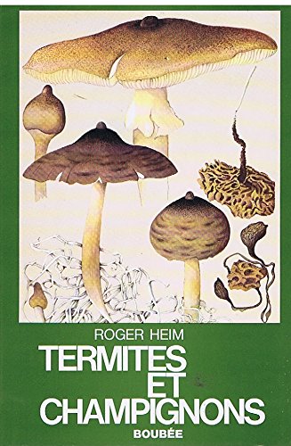 Termites et champignons: Les champignons termitophiles d'Afrique noire et d'Asie meÌridionale (Collection Faunes et flores actuelles) (French Edition) (9782850040085) by Heim, Roger