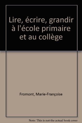 Beispielbild fr LIRE, ECRIRE, GRANDIR A L'ECOLE PRIMAIRE ET AU COLLEGE zum Verkauf von LiLi - La Libert des Livres