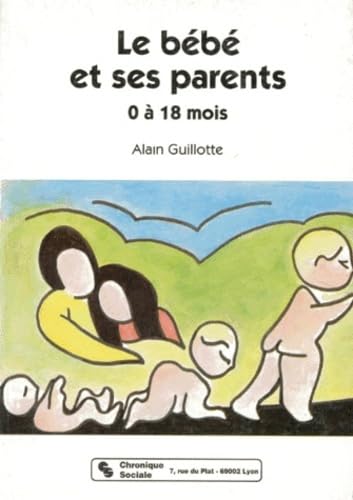 9782850081866: Le Bebe Et Ses Parents. 0 A 18 Mois, 3eme Edition