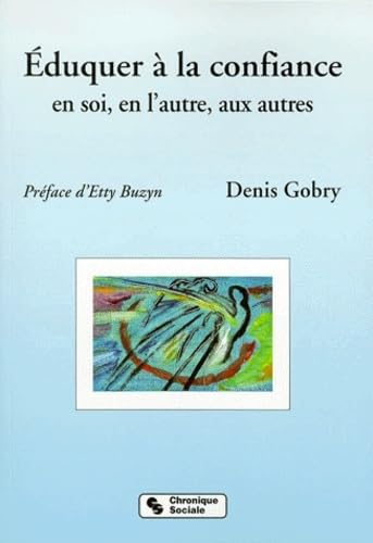 9782850083396: Eduquer A La Confiance En Soi, En L'Autre, Aux Autres. A L'Ecole, En Famille Et Dans Tout Lieu De Vie Sociale