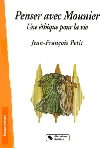 Imagen de archivo de PENSER AVEC E.MOUNIER - UNE ETHIQUE POUR LA VIE (0000) Petit, Jean-Franois a la venta por Librairie Parrsia