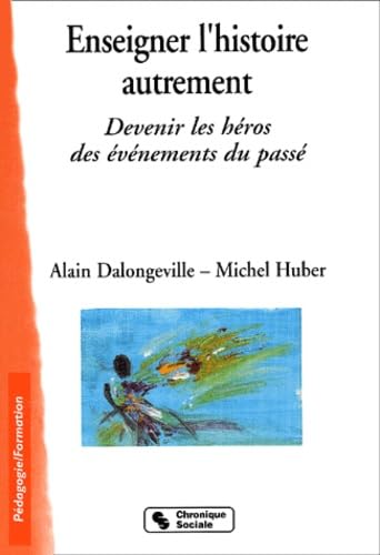 Stock image for Enseigner l'histoire autrement devenir les h ros des  v nements du pass (0000) for sale by WorldofBooks