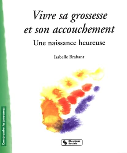 Stock image for Vivre sa grossesse et son accouchement : Une naissance heureuse for sale by medimops