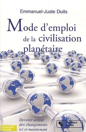 Mode d'emploi de la civilisation planÃ©taire devenir acteur des changements ici et maintenant (0000) (9782850088391) by Duits, Emmanuel-Juste