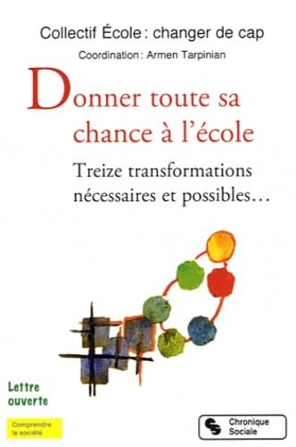 Stock image for Donner toute sa chance  l'cole treize transformations ncessaires et possibles: lettre ouverte for sale by Ammareal