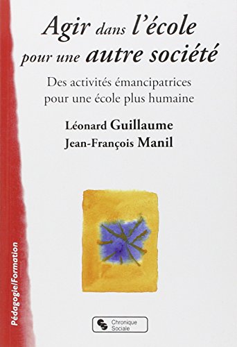 Beispielbild fr Agir dans l'cole pour une autre socit : Des activits mancipatrices pour une cole plus humaine zum Verkauf von medimops