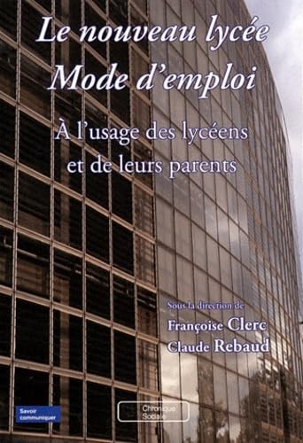 Stock image for Le nouveau lyce Mode d'emploi : A l'usage des lycens et de leurs parents for sale by Ammareal