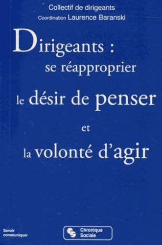 Beispielbild fr Dirigeants, se rapproprier le dsir de penser et la volont d'agir (0) zum Verkauf von Ammareal