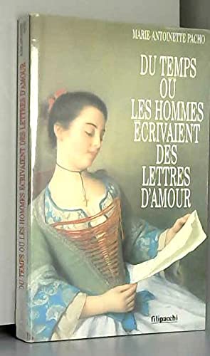 Imagen de archivo de Du temps ou les hommes  crivaient des lettres d'amour Marie-Antoinette Pacho a la venta por LIVREAUTRESORSAS