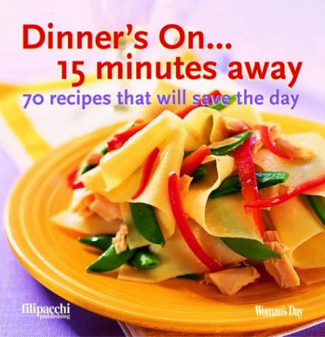 Imagen de archivo de Dinner's On. 15 Minutes Away: 70 Recipes That Will Save the Day a la venta por SecondSale