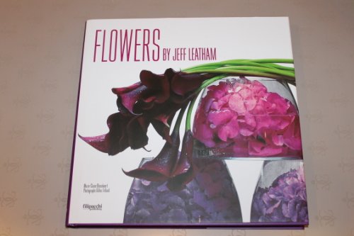 Beispielbild fr Flowers By Jeff Leatham zum Verkauf von Wonder Book