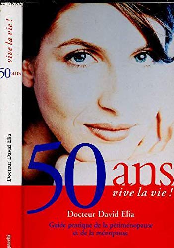 9782850187131: 50 Ans Vive La Vie ! Guide Pratique De La Perimenopause Et De La Menopause