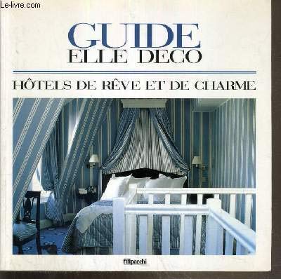GUIDE ELLE DECO ; HOTELS DE REVE ET DE CHARME