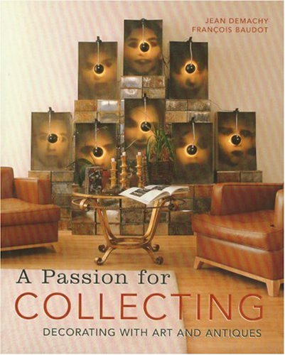 Imagen de archivo de A Passion for Collecting: Decorating with Art and Antiques a la venta por ThriftBooks-Dallas