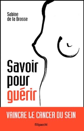 SAVOIR POUR GUERIR ; VAINCRE LE CANCER DU SEIN